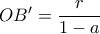 OB'= \dfrac {r}{1-a}