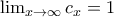\lim_{x\rightarrow \infty} c_x= 1
