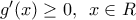 {g}'(x)\ge 0,\,\,\,x\in R {g}'(x)\ge 0,\,\,\,x\in R