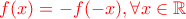 \color{red} f(x)=-f(-x),\forall x\in \mathbb{R}