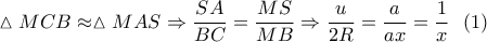 \vartriangle MCB \approx \vartriangle MAS \Rightarrow \dfrac{{SA}}{{BC}} = \dfrac{{MS}}{{MB}} \Rightarrow \dfrac{u}{{2R}} = \dfrac{a}{{ax}} = \dfrac{1}{x}\,\,\,\left( 1 \right)