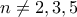 n \neq 2,3,5
