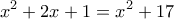 \displaystyle{x^2 +2x+1 =x^2 +17}