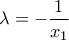\displaystyle{\lambda=-\frac{1}{x_1}}