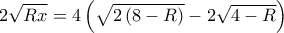 2\sqrt {Rx}  = 4\left( {\sqrt {2\left( {8 - R} \right)}  - 2\sqrt {4 - R} } \right)