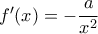 f’(x)=-\dfrac{a}{x^2} f’(x)=-\dfrac{a}{x^2}