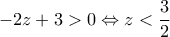 -2z+3>0\Leftrightarrow z<\dfrac{3}{2}