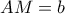 AM=b