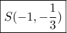 \boxed{S( - 1, - \frac{1}{3})}