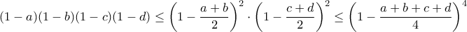 (1-a)(1-b)(1-c)(1-d) \leq \left (1-\dfrac{a+b}{2} \right )^2 \cdot \left (1-\dfrac{c+d}{2} \right )^2 \leq \left(1-\dfrac{a+b+c+d}{4} \right )^4 (1-a)(1-b)(1-c)(1-d) \leq \left (1-\dfrac{a+b}{2} \right )^2 \cdot \left (1-\dfrac{c+d}{2} \right )^2 \leq \left(1-\dfrac{a+b+c+d}{4} \right )^4