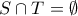 S \cap T=\emptyset