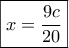\boxed{x = \frac{{9c}}{{20}}} \boxed{x = \frac{{9c}}{{20}}}