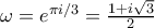 \omega = e^{\pi i/3} = \frac{1+i\sqrt{3}}{2}