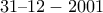 \displaystyle{31&ndash;12-2001}