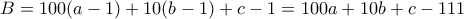 B=100(a-1)+10(b-1)+c-1=100a+10b+c-111