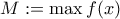 M:=\max{f(x)}