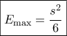\boxed{{E_{\max }} = \frac{{{s^2}}}{6}}