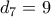 d_7 = 9