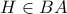 H \in BA