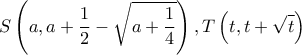 \displaystyle S\left( {a,a + \frac{1}{2} - \sqrt {a + \frac{1}{4}} } \right),T\left( {t,t + \sqrt t } \right)