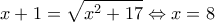\displaystyle{x+1=\sqrt{x^2 +17}\Leftrightarrow x=8}