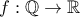 f:\mathbb{Q} \rightarrow \mathbb{R}