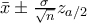 \bar x\pm \frac{\sigma }{\sqrt n}  z_{a/2}