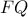\displaystyle{ 
FQ 
}