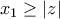 x_1 \geq |z|