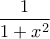 \displaystyle{ \frac {1}{1+x^2} }