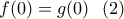 f(0)=g(0) \ \ (2)