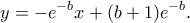 \displaystyle{y=-e^{-b}x+(b+1)e^{-b}.}