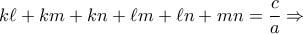 \displaystyle k\ell + km + kn + \ell m + \ell n + mn = \frac{c}{a} \Rightarrow \displaystyle k\ell + km + kn + \ell m + \ell n + mn = \frac{c}{a} \Rightarrow