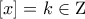{\left[ {x} \right]} = k \in \mathrm{Z}