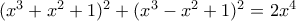 \dispalystyle (x^3+x^2+1)^{2}+(x^3-x^2+1)^2=2x^4 \dispalystyle (x^3+x^2+1)^{2}+(x^3-x^2+1)^2=2x^4