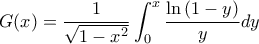 \displaystyle G(x)=\frac{1}{\sqrt{1-x^2}}\int_{0}^{x}{\frac{\ln\left(1-y \right)}{y}}dy