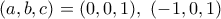 (a,b,c)=(0,0,1), \ (-1,0,1)