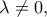 \lambda \neq 0,
