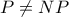 P \neq NP