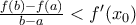 \frac{f(b)-f(a)}{b-a}< f'(x_0)