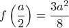 \displaystyle{f\left(\frac{a}{2}\right)=\frac{3a^2}{8}}