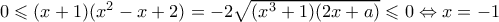 0\leqslant (x+1)(x^2-x+2)=-2\sqrt{(x^3+1)(2x+a)}\leqslant 0\Leftrightarrow x=-1