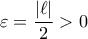 \varepsilon=\dfrac{|\ell|}{2}>0