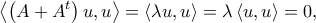 \displaystyle{\left\langle {\left( {A + {A^t}} \right)u,u} \right\rangle  = \left\langle {\lambda u,u} \right\rangle  = \lambda \left\langle {u,u} \right\rangle  = 0,}