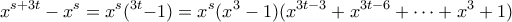 \displaystyle{ x^{s+3t} - x^s = x^s(&chi;^{3t} - 1)  = x^s(x^3-1)(x^{3t-3} + x^{3t-6} + \cdots + x^3 + 1)}