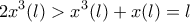 \displaystyle{2x^3(l)>x^3(l)+x(l)=l}