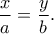 \displaystyle{\frac{x}{a}=\frac{y}{b}.}