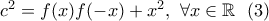 c^2=f(x)f(-x)+x^2, \ \forall x\in\mathbb{R} \ \ (3)