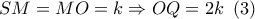SM = MO = k \Rightarrow OQ = 2k\,\,\left( 3 \right)