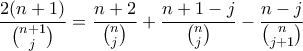 \displaystyle{ \frac {2(n+1)}{ \binom{n+1}{j}  }  = \frac {n+2}{ \binom{n}{j}  }  + \frac {n+1-j}{ \binom{n}{j}  } - \frac {n-j}{ \binom{n}{j+1}  } }